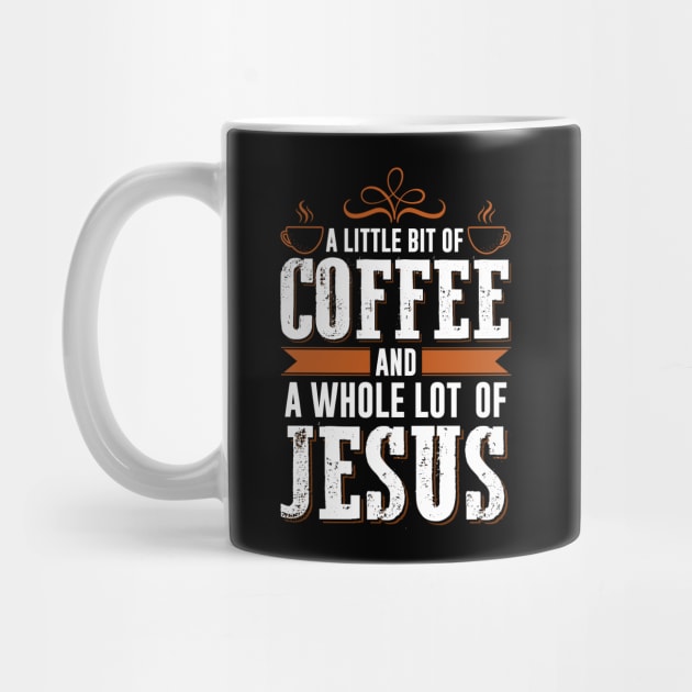 A Little Bit Of Coffee And A Whole Lot Of Jesus by Om That Shop